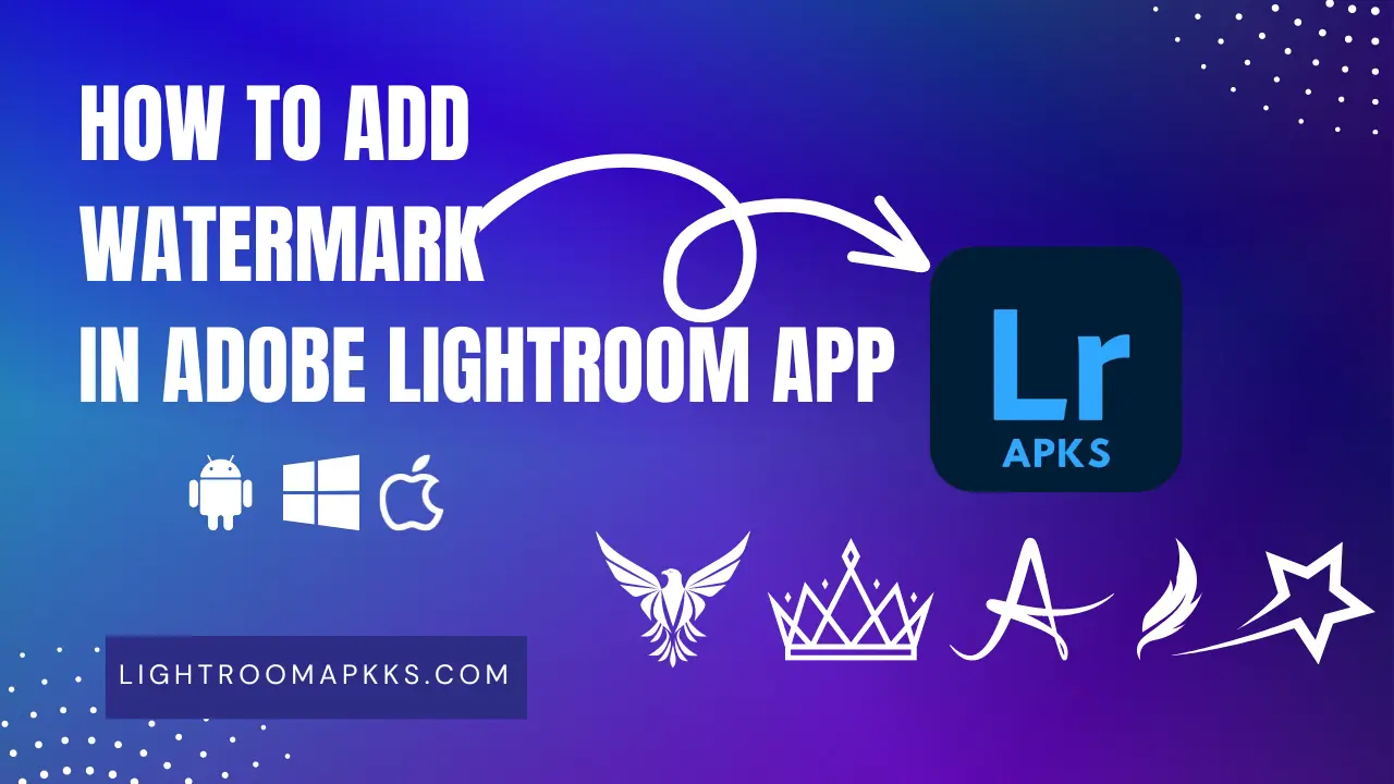 How to Add Watermark in Adobe Lightroom 2025 [Android, iOS, PC]